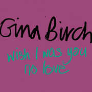 Wish I Was You /  No Love , Gina Birch