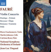 Faure: Violin Concerto; Penelope; Prelude; Berceuse; Elegie; Romance; Fantaisie; Dolly , Pierre Fouchenneret