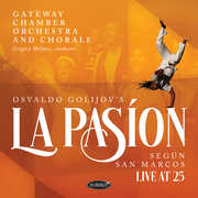 Osvaldo Golijov's La Pasion Segun San Marcos: Live At 25 , Gateway Chamber Orchestra and Chorale