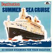 Destination Summer Sea Cruise: 33 Ocean Steamers For Your Vacation (Various Artists) , Various Artists