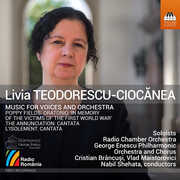 Livia Teodorescu-Ciocanea: Music for Voices and Orchestra , Teodora Gheorghiu Diana Tugui