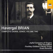 Havergal Brian: Complete Choral Songs, Vol. 2 , Joyful Company of Singers