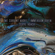 The Current Above - Immersion Seven , Steve Roach
