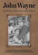 John Wayne: Lessons for My Children: Personal and Practical Advice for Raising Hardworking, Independent and Honorable Kids , John Wayne