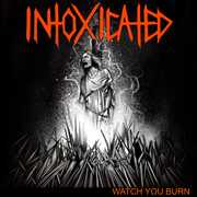 Watch You Burn , Intoxicated