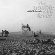 The Trouble With Fever , Michelle Branch
