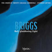 Briggs: Hail, gladdening Light & other works , The Choir of Trinity College Cambridge