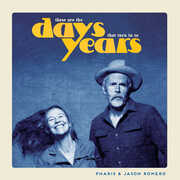 These Are the Days That Turn Into Years , Pharis & Jason Romero