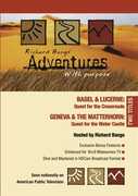 Adventures With Purpose: Geneva and the Matterhorn /  Basel and Lucerne , Richard Bangs