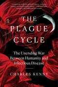 The Plague Cycle: The Unending War Between Humanity and Infectious Disease , Charles Kenny