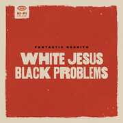 White Jesus Black Problems , Fantastic Negrito