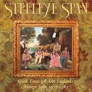 Good Times Of Old England: Steeleye Span 1972-1983 , Steeleye Span