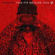 Tha Fix Before Tha VI , Lil Wayne
