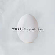 A Ghost Is Born (Expanded Edition) , Wilco