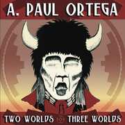 Two Worlds and Three Worlds , A. Paul Ortega