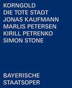 Die Tote Stadt , Bayerisches Staatsorchester Chor Der Bayerischen Staatsoper Kaufmann Petersen Petrenko Stone