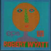 Eps By Robert Wyatt (box) , Robert Wyatt