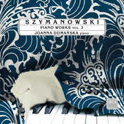 Szymanowski: Piano Works, Vol. 3 , Joanna Domanska