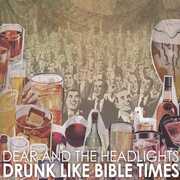 Drunk Like Bible Times , Dear and the Headlights