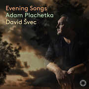 Dvorak, Fibich, Smetana & Suk: Evening Songs , Adam Plachetka