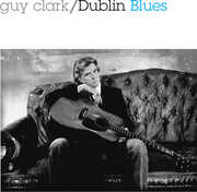Dublin Blues - 30th Anniversary Edition , Guy Clark