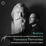 Brahms: Piano Concerto No. 2 & Three Intermezzi, Op. 117 , Francesco Piemontesi