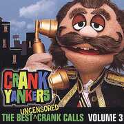 The Best Uncensored Crank Calls, Vol. 3 [Explicit Content] , Crank Yankers
