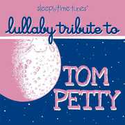 Sleepytime Tunes: Lullaby Tribute To Tom Petty , Lullaby Players