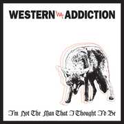 I'm Not the Man That I Thought I'd Be , Western Addiction