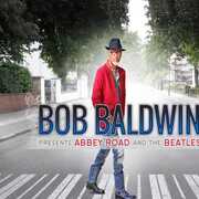 Bob Baldwin Presents Abbey Road & the Beatles , Bob Baldwin