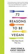 72 Reasons to Be Vegan: Why Plant-Based. Why Now. 