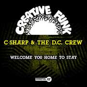 Welcome You Home To Stay , C-Sharp & the D.C. Crew