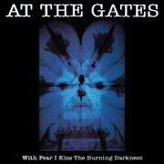 With Fear I Kiss The Burning Darkness , At the Gates