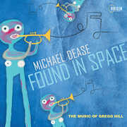 Found in Space: The Music of Gregg Hill , Michael Dease