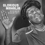 Glorious Mahalia , Kronos Quartet