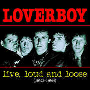 Live, Loud and Loose 1982-1986 , Loverboy