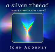 Silver Thread - Toward A Gentle Place 2 , John Adorney
