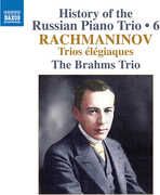 History of the Russian Piano Trio, Vol. 6 - Rachmaninoff: Trios elegiaques , The Brahms Trio