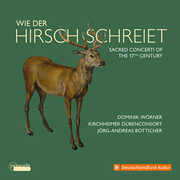 Wie Der Hirsch Schreiet - Sacred Concerti of the 17th Century , Dominik Worner