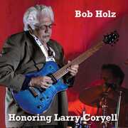 Honoring Larry Coryell , Bob Holz