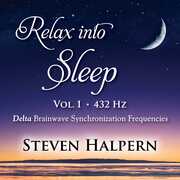 Relax Into Sleep Vol 1 432hz , Steven Halpern
