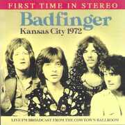 Kansas City 1972: Live FM Broadcast From The Cowtown Ballroom , Badfinger