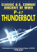 Classic U.S. Combat Aircraft of WWII: P-47 Thunderbolt 