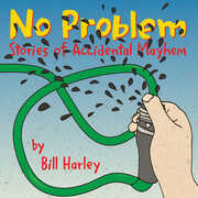 No Problem: Stores Of Accidental Mayhem , Bill Harley
