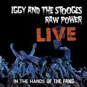 Raw Power Live: In The Hands Of The Fans , Iggy and The Stooges