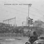 Non-Places , Bignami Veltri Jazz Ensemble