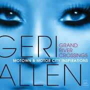 Grand River Crossings: Motown & Motor City , Geri Allen