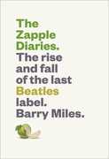 The Zapple Diaries: The Rise and Fall of the Last Beatles Label , Barry Miles