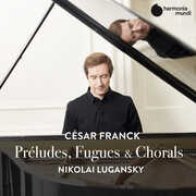Franck: Preludes Fugues & Chorals , Nikolai Lugansky