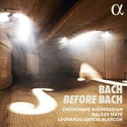 Bach Before Bach , Siranossian Alarcon Mate